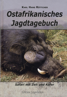 Ostafrikanisches Jagdtagebuch: Safari mit Zelt und Käfer, von Karl Hans Röttcher. Karl Hans Röttcher. Edition Jägerleben. Verlag J. Neumann-Neudamm AG. Melsungen, 2015. ISBN 9783788817091 / ISBN 978-3-7888-1709-1