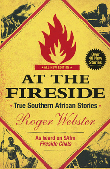At the Fireside: True Southern African Stories, Roger Webster. ISBN 9781868425693 / ISBN 978-1-86842-569-3
