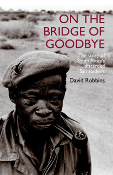 On the bridge of goodbye: The story of South Africa’s discarded San soldiers, by David Robbins. Publisher: Jonathan Ball. Cape Town, South Africa 2007. ISBN 9781868422647 / ISBN 978-1-86842-264-7