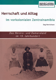 Herrschaft und Alltag im vorkolonialen Zentralnamibia. Das Herero- und Damaraland im 19. Jahrhundert von Dag Henrichsen.