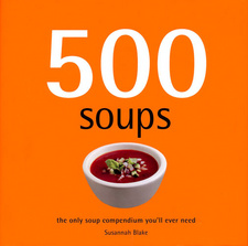 500 Soups, by Susannah Blake. ISBN 9781741105254 / ISBN 978-1-74110-525-4