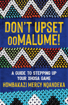 Don't Upset ooMalume: A Guide to Stepping Up Your Xhosa Game, by Hombakazi Mercy Nqandeka. Jonathan Ball Publishers South Africa. Cape Town, South Africa 2022. ISBN 9781776192113 / ISBN 978-1-77-619211-3