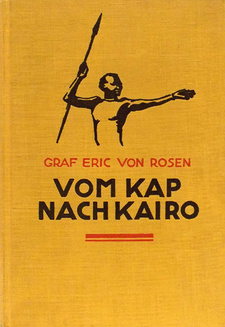 Vom Kap nach Kairo. Forschungen und Abenteuer der schwedischen Rhodesia-Kongo-Expedition, von Graf Eric von Rosen. Strecker und Schröder. Stuttgart, 1924