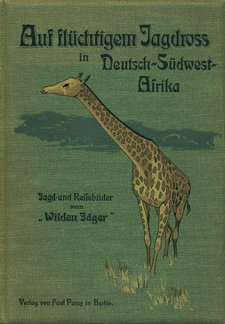 Auf flüchtigem Jagdross in Deutsch-Südwest-Afrika: Jagd- und Reisebilder vom "Wilden Jäger", von Walther L. Fournier. Verlag Paul Parey. Berlin, 1902