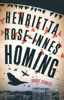 Homing, by Henrietta Rose-Innes. Random House Struik Umuzi. Cape Town, South Africa 2010. ISBN 9781415201343 / ISBN 978-1-4152-0134-3