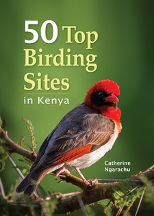 50 Top Birding Sites in Kenya, by Catherine Ngarachu. Penguin Random House South Africa. Imprint: Struik Nature. Cape Town, South Africa 2017. ISBN 9781775842484 / ISBN 978-1-77584-248-4