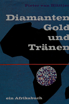 Diamanten, Gold und Tränen: ein Afrikabuch, von Pieter van Blättjen. Leopold Stocker Verlag. Graz, Stuttgart 1959.