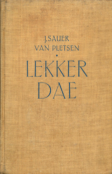 Lekker dae, deur Jan Sauer van Pletsen. Unie-Volkspers Beperk, Kaapstad, Port Elizabeth, Suid-Afrika 1946.