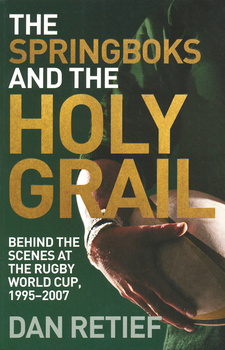 The Springboks and the Holy Grail, by Dan Retief. Zebra Press; Random House Struik; Cape Town, South Africa 2011; ISBN 9781770221475 / ISBN 978-1-77022-147-5