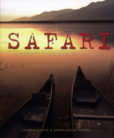 Safari. Journeys through Wild Africa, by Adrian Bailey; Robyn Keene-Young. Struik Publishers. Cape Town, South Africa 2006. ISBN 9781770073944 / ISBN 978-177007-394-4