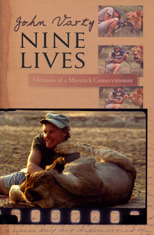 Nine Lives. Memories of a maverick conservationist, by John Varty.