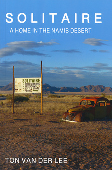 Solitaire: A Home in the Namib Desert, by Ton van der Lee. Solitaire Namibia. 1st edition. Namibia, 2018. ISBN 9789994587483