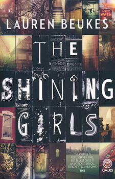 The shining girls, by Lauren Beukes. Random House Struik Umuzi. Cape Town, South Africa 2013, ISBN 9781415202012 / ISBN 978-1-4152-0201-2