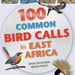 100 Common Bird Calls in East Africa, by Dave Richards and Brian Finch. Struik Nature; Random House Struik. Cape Town, South Africa 2015. ISBN 9781775842514 / ISBN 978-1-77584-251-4