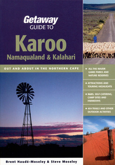 Getaway Guide to the Karoo, Namaqualand and Kalahari, by Brent Naude-Moseley and Steve Moseley. ISBN 9781919938585 / ISBN 978-1-919938-58-5