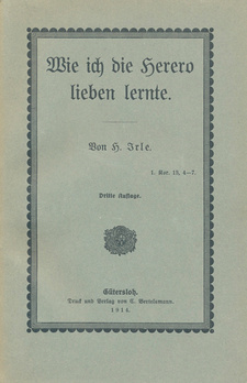 Wie ich die Herero lieben lernte, von Hedwig Irle. Verlag: C. Bertelsmann; Gütersloh 1919.