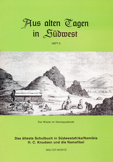 Das älteste Schulbuch in Südwestafrika-Namibia. H.C. Knudsen und die Nama-Fibel, von Walter Moritz.