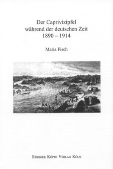 Der Caprivizipfel während der deutschen Zeit 1890-1914, von Maria Fisch. ISBN 9783896450500 / ISBN 978-3-89645-050-0