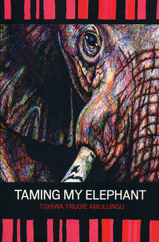 Taming My Elephant, by Tshiwa Trudie Amulungu. University of Namibia Press. Windhoek, Namibia 2016. ISBN 9789991642185 / ISBN 978-99916-42-18-5
