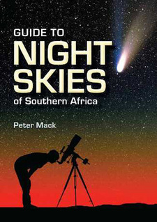 Guide to Night Skies of Southern Africa, by Peter Mack. ISBN 9781770078598 / ISBN 978-1-77007-859-8
