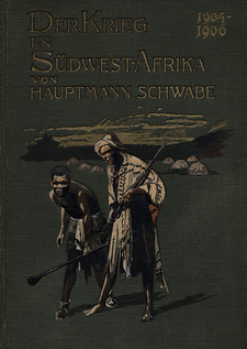 Der Krieg in Deutsch-Südwestafrika/ Der Krieg in Südwest-Afrika 1904-1906, von Kurd Schwabe. C. A. Weller. Berlin, 1907