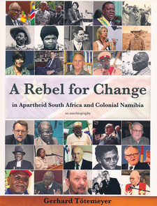 'A Rebel for Change. In Apartheid South Africa and Colonial Namibia' heißt Gerhard Tötemeyers gerade erschienene englischsprachige Autobiografie. Scan: Namibiana Buchdepot / www.namibiana.de