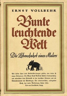 Eine weitere Version des Schutzumschlages in derselben Auflage: Bunte leuchtende Welt. Die Lebensfahrt eines Malers (Autor: Ernst Vollbehr; Ullstein Verlag, Berlin 1935)