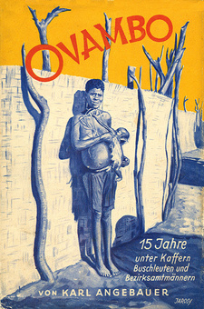 Ovambo: 15 Jahre unter Kaffern, Buschleuten und Bezirksamtmännern. Autor: Karl Angebauer. Verlag August Scherl, Berlin 1927. Ansicht mit Original-Schutzumschlag.