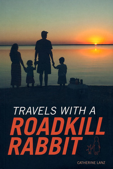 Travels with a Roadkill Rabbit, by Catherine Lanz.