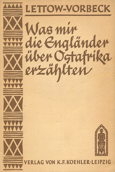 Was mir die Engländer über Ostafrika erzählten, von Paul von Lettow-Vorbeck. K. F. Koehler. Leipzig, 1932