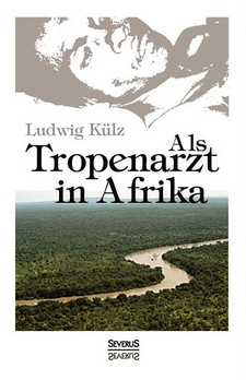 Als Tropenarzt in Afrika, von Ludwig Külz. SEVERUS Verlag. Hamburg, 2013. ISBN 9783863475796 / ISBN 978-3-86347-579-6