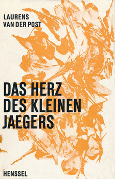Das Herz des kleinen Jägers (Henssel-Verlag), von Laurens van der Post. Karl H. Henssel-Verlag, Berlin 1961.