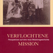 Verflochtene Mission. Perspektiven auf eine neue Missionsgeschichte, von Linda Ratschiller und Karolin Wetjen. Böhlau Verlag GmbH & Cie. Köln, Weimar, 2018. ISBN 9783412509378 / ISBN 978-3-412-50937-8