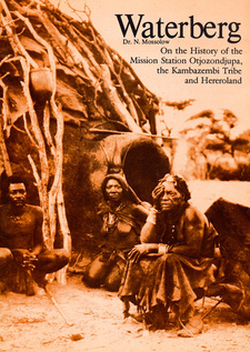 Waterberg. On the History of the Mission Station Otjozondjupa, the Kambazembi Tribe and Hereroland, by Nikolai Mossolow. ISBN 9991630244 / ISBN 9-99163-024-4