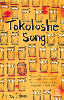 Tokoloshe Song, by Andrew Salomon. Random House Struik Umuzi. Cape Town, South Africa 2014. ISBN 9781415207017 / ISBN 978-1-4152-0701-7