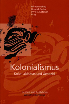 Kolonialismus: Kolonialdiskurs und Genozid, von Mihran Dabag, Horst Gründer und Uwe-K. Ketelsen.