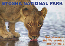 Etosha National Park. Guidebook to the Waterholes and Animals, by Amy Schoeman et al. ISBN 9789991663470.