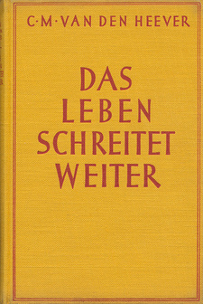 Das Leben schreitet weiter: Ein südafrikanischer Bauernroman, von C. M. van den Heever. Deutsches Verlagshaus. Dresden, 1937
