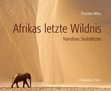 Afrikas letzte Wildnis: Namibias Skelettküste, von Thorsten Milse. ISBN 9783894057688 / ISBN 978-3-89405-768-8