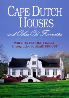 Cape Dutch Houses and Other Old Favourites, by Phillida Brooke Simons and Alain Proust.