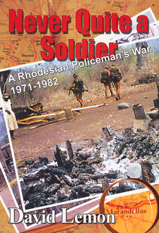 Never Quite a Soldier. A Rhodesian Policeman's War 1971-1982, by David Lemon. Galago, Cape Town, South Africa 2006. ISBN 9781919854212 / ISBN 978-1-919854-21-2