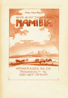 Heute heißt dieses Land Namibia: Erinnerungen an die Pionierzeit in Süd-West-Afrika, von Daisy Hackländer. Selbstverlag. Erste Auflage, Buchenbach 1983
