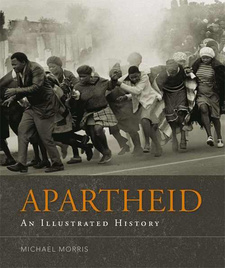 Apartheid: An Illustrated History, by Michael Morris. ISBN 9781920289416 / ISBN 978-1-920289-41-6