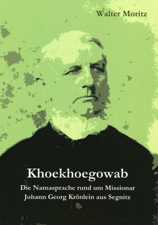Khoekhoegowab. Die Namasprache rund um Missionar Johann Georg Krönlein aus Segnitz, von Walter Moritz. Werther, 2020. ISBN 9783752940114 / ISBN 978-3-7529-4011-4