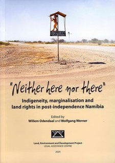 Neither Here nor There: Indigeneity, Marginalisation and Land Rights in Post-Independence Namibia, by Willem Odendaal and Wolfgang Werner. Land, Environment and Development Project, LEGAL ASSISTANCE CENTRE. Windhoek, Namibia 2020. ISBN 9789994561582 / ISBN 78-99945-61-58-2