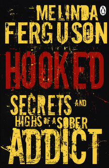 Hooked secrets and highs of a soaber addict, by Melinda Ferguson. The Penguin Group (South Africa) 2nd edition. Cape Town, 2011. ISBN 9780143528159 / ISBN 978-0-143-52815-9