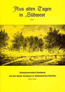 Scheppmannsdorf/Rooibank und die älteste Druckerei in Südwestafrika/Nambia, von Walter Moritz.