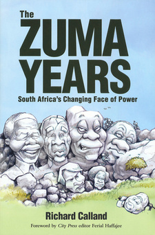 The Zuma Years. South Africa's Changing Face of Power, by Richard Calland. Zebra Press; Random House Struik; Cape Town, South Africa 2013; ISBN 9781770220881 / ISBN 978-1-77022-088-1