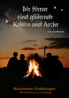 Die Sterne sind glühende Kohlen und Asche. Buschmann-Erzählungen, Mythologie und Legenden, von G. R. von Wielligh.  Kuiseb Verlag, Windhoek, Namibia 2005. ISBN 9991640630 / ISBN 9789991640631
