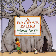A Baobab is Big and other verses from Africa, by Jacqui Taylor. Struik Publishers, Cape Town, South Africa 2004. ISBN 9781868729463 / ISBN 978-1-86872-946-3